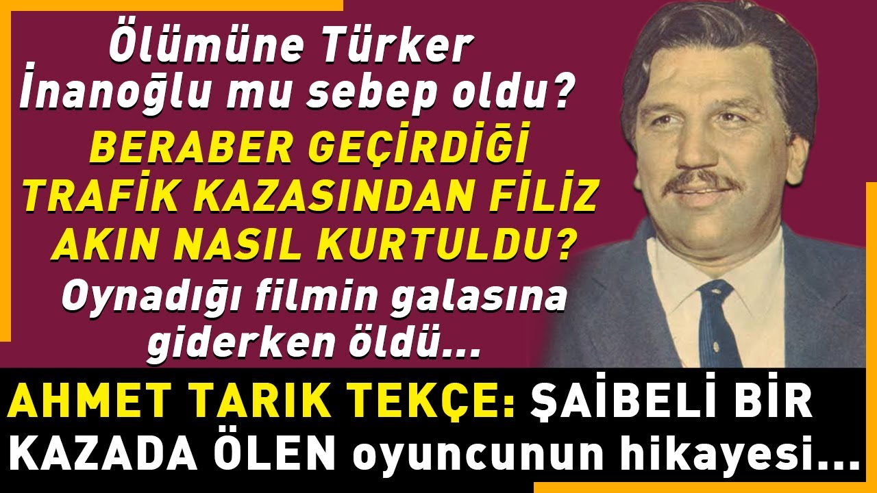 AHMET TARIK TEKÇE: Şüpheli ölümüyle Türker İnanoğlu'nun davalık olduğu Yeşilçam'ın usta oyuncusu...