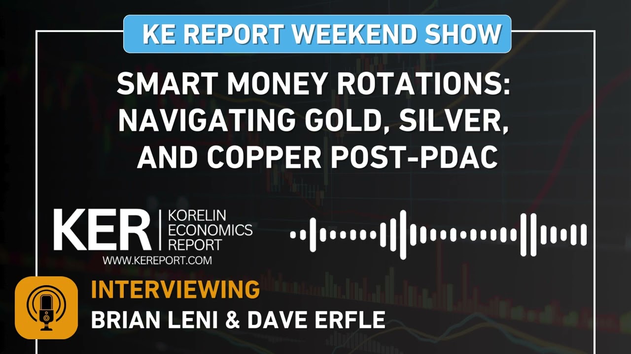 Brian Leni & Dave Erfle - Smart Money Rotations: Navigating Gold, Silver, and Copper Post-PDAC