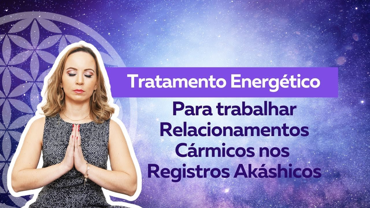 Meditação/Tratamento Energético para Trabalhar Relacionamentos Cármicos nos Registros Akáshicos