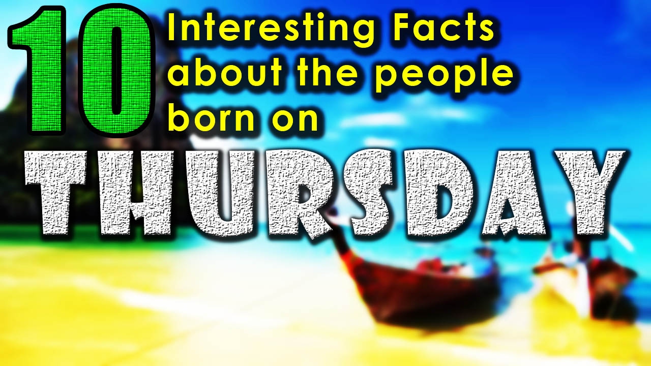 10 interesting facts about the people born on Thursday | Did you know that?