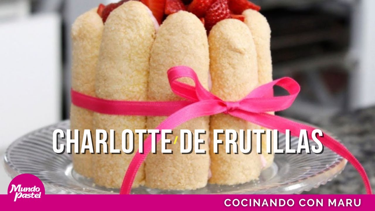 Cocinando con Maru - Charlotte de frutillas