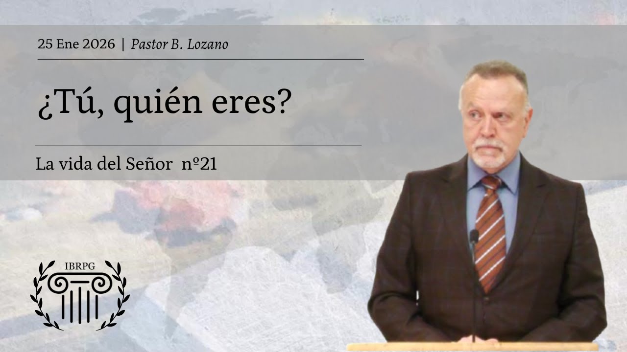 21 - ¿Tú, quién eres? | Pastor B. Lozano | IBRPG