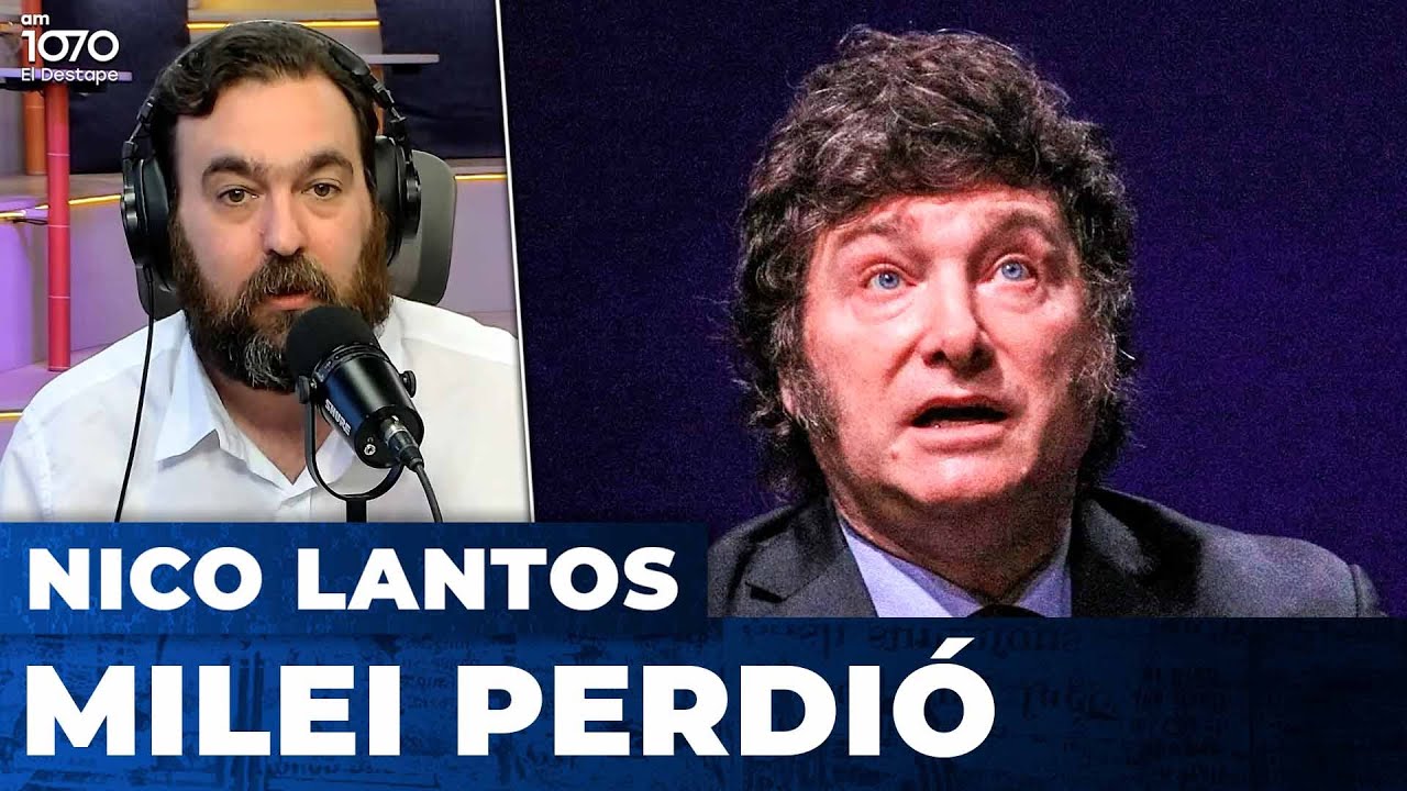 MILEI PERDI&Oacute; | El editorial de Nicol&aacute;s Lantos
