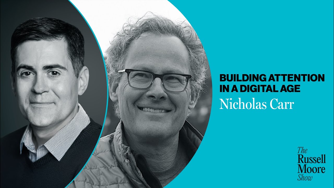 Nicholas Carr on Building Attention in a Digital Age | The Russell Moore Show
