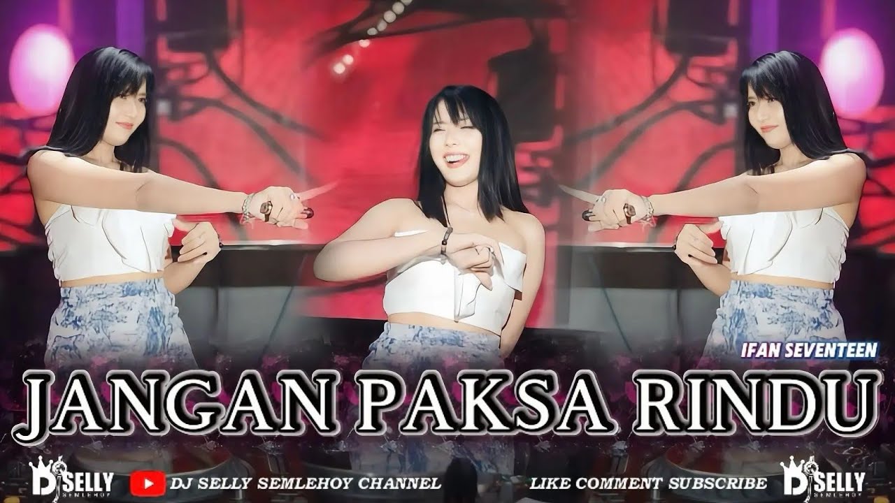 FUNKOT - JANGAN PAKSA RINDU (IFAN SEVENTEEN) | COVER BY DJ SELLY SEMLEHOY