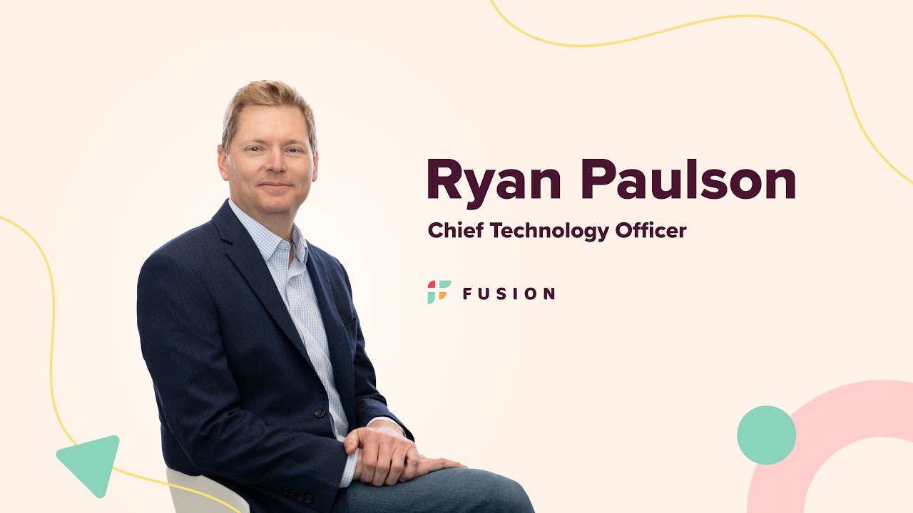 Meet the Fusion Team | Ryan Paulson, Chief Technology Officer