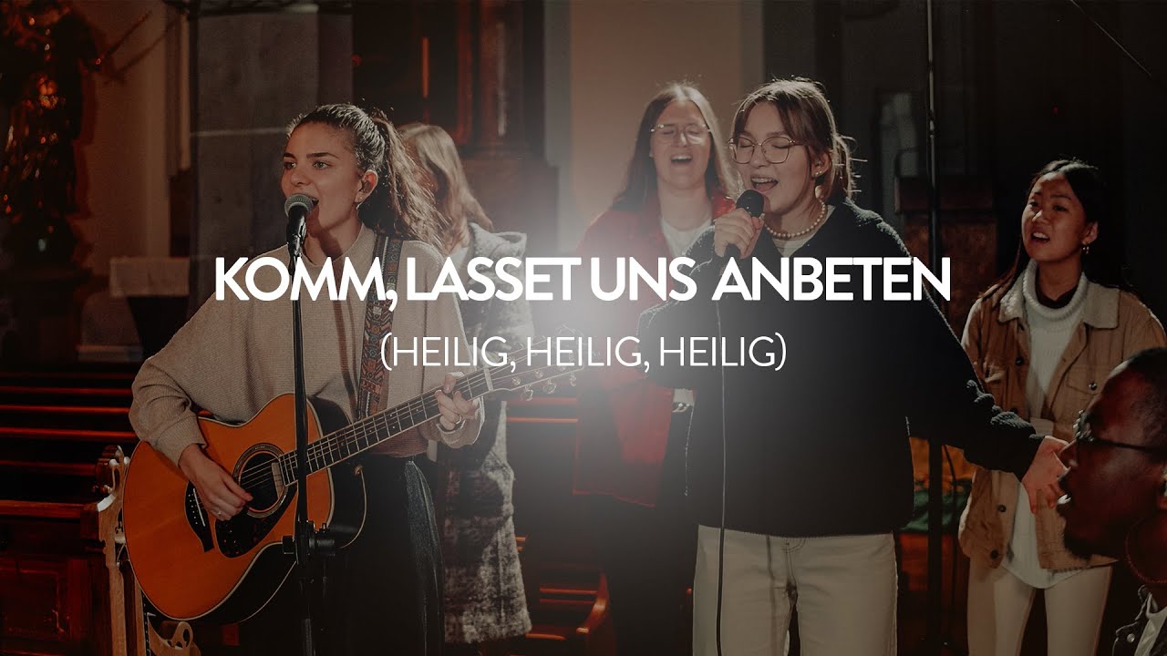 Komm, lasset uns anbeten (Heilig, heilig, heilig) - Kirche 365, Annalisa Hänisch, Emily Zellers