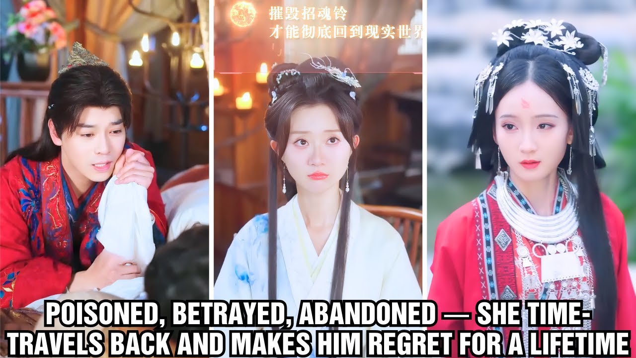 Poisoned, Betrayed, Abandoned &mdash; She Time-Travels Back and Makes Him Regret for a Lifetime