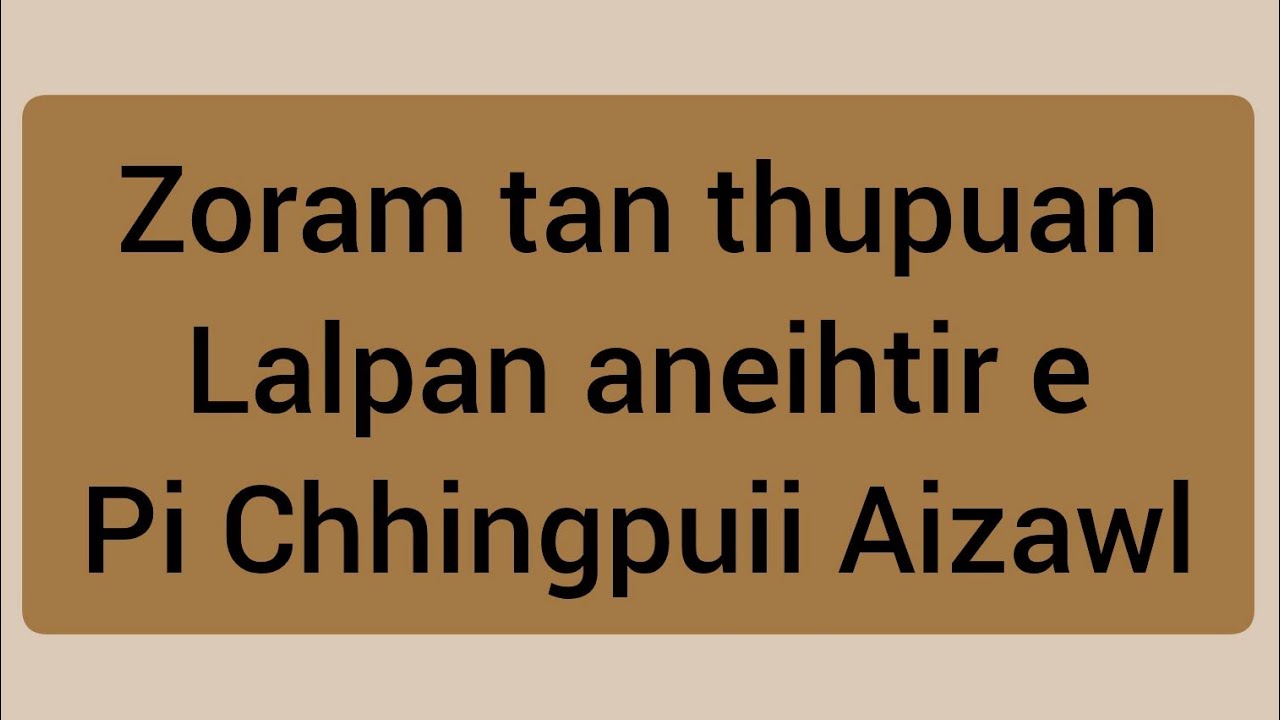 Zoram tan thupuan thar Lalpan ape, Pi Chhingpuii Aizawl....