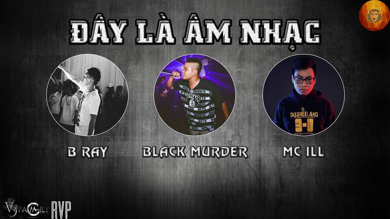 [2015] Đây Là Âm Nhạc – B Ray ft. Black Murder, MC ILL