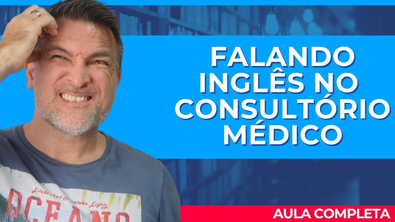 FALANDO INGLÊS NO CONSULTÓRIO MÉDICO!