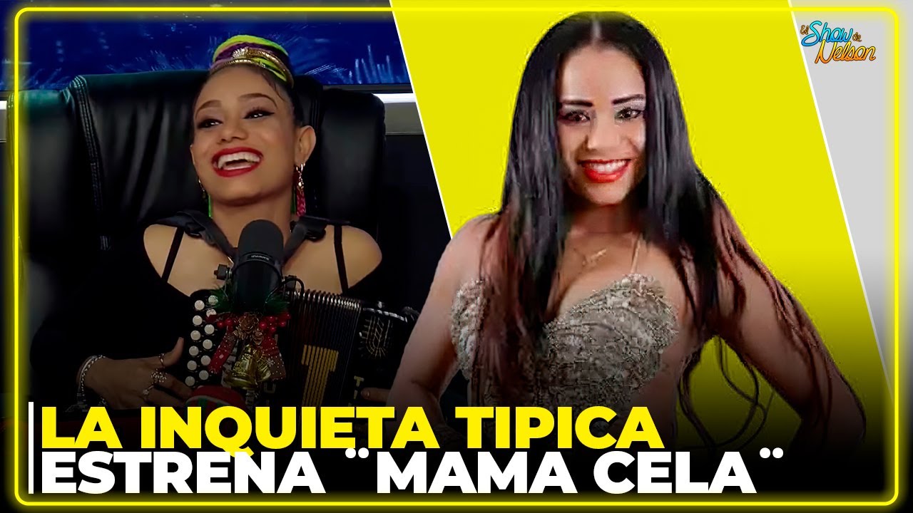 CON ACORDEÓN EN MANO, LA INQUIETA TÍPICA ESTRENA SU NUEVO TEMA ¨MAMA CELA¨ | SHOW DE NELSON