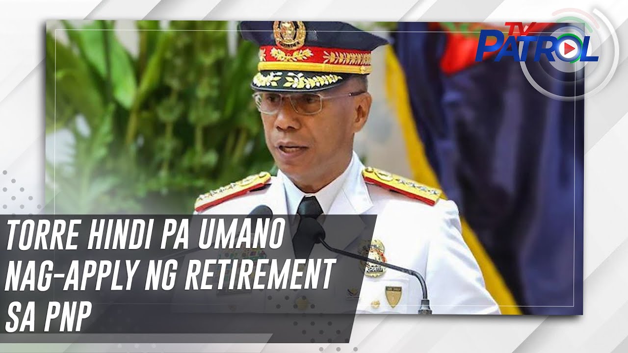 Torre hindi pa umano nag-apply ng retirement sa PNP | TV Patrol