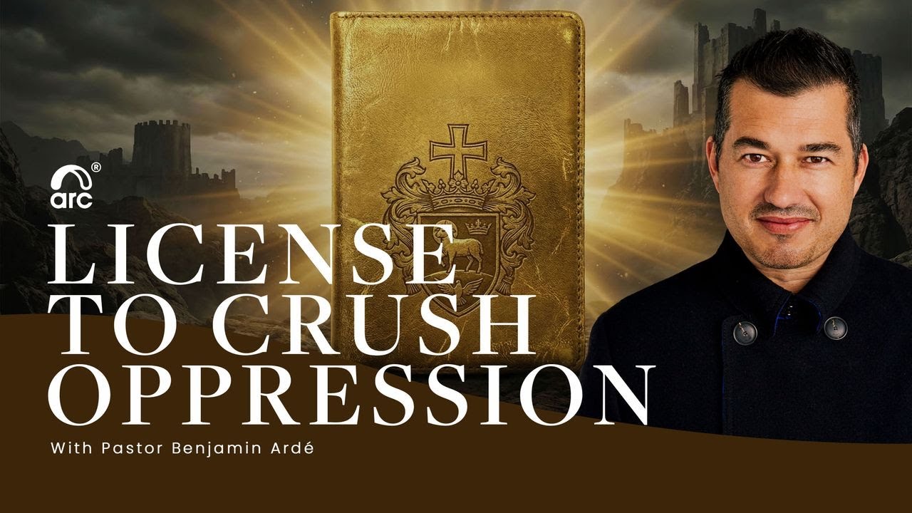 License To Crush Oppression - Benjamin Ardé | Arc | Arc Ministries | Arctv