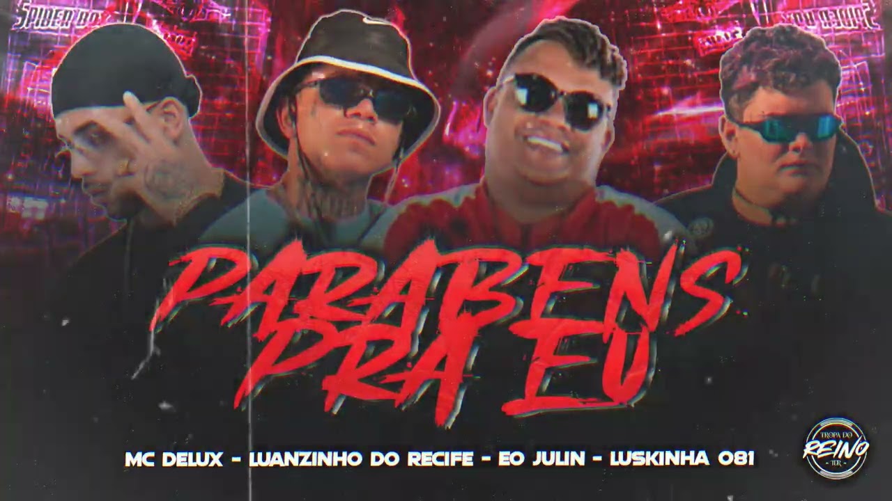 LUANZINHO DO RECIFE, EO JULIN, MC DELUX - PARABÉNS PRA EU (Prod. Luskinha081)
