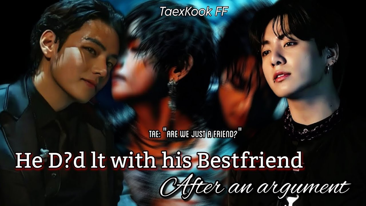 He D?d it with his male bestfriend after an argument |Top Kook |TaeKook FF Oneshot #taekookff#vkook 