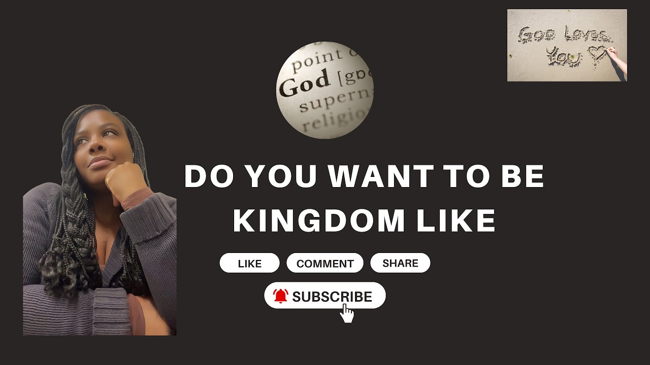 Part 1 Do you want to be kingdom Like?