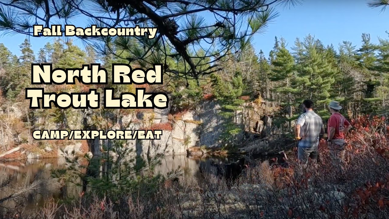 North Red Trout Lake Backcountry PART 1- Camp/Explore/Eat