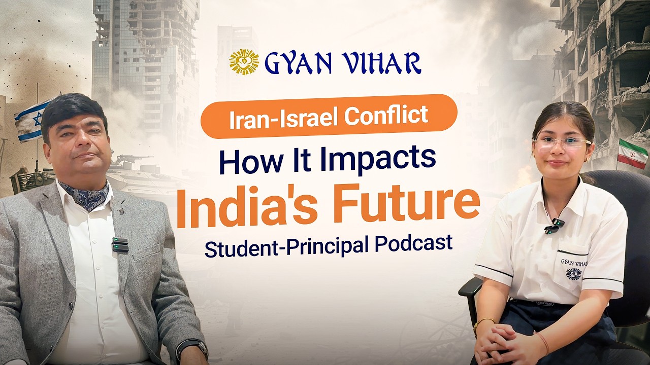 Iran-Israel Conflict Explained: A Student-Principal Podcast | Gyan Vihar School
