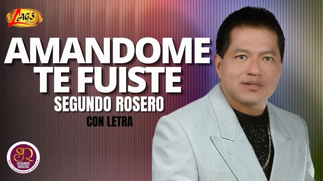 Segundo Rosero  -  Amándome Te Fuiste (Con Letra) / Rockola
