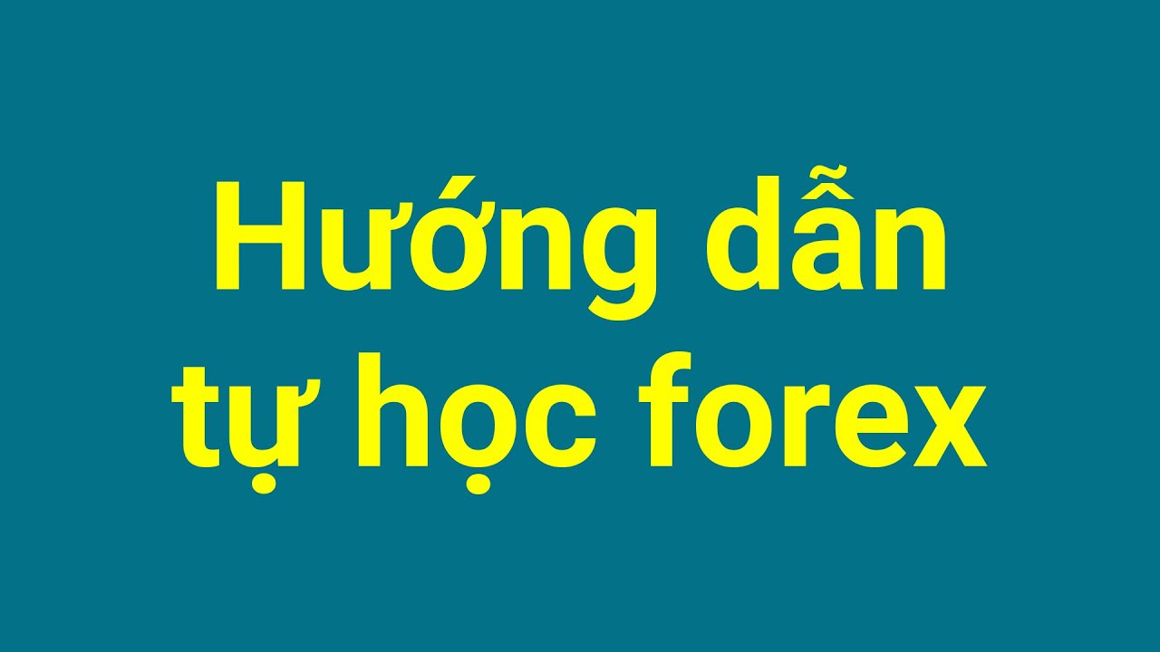 Forex | Hướng Dẫn Tự Học Forex Đ&uacute;ng C&aacute;ch
