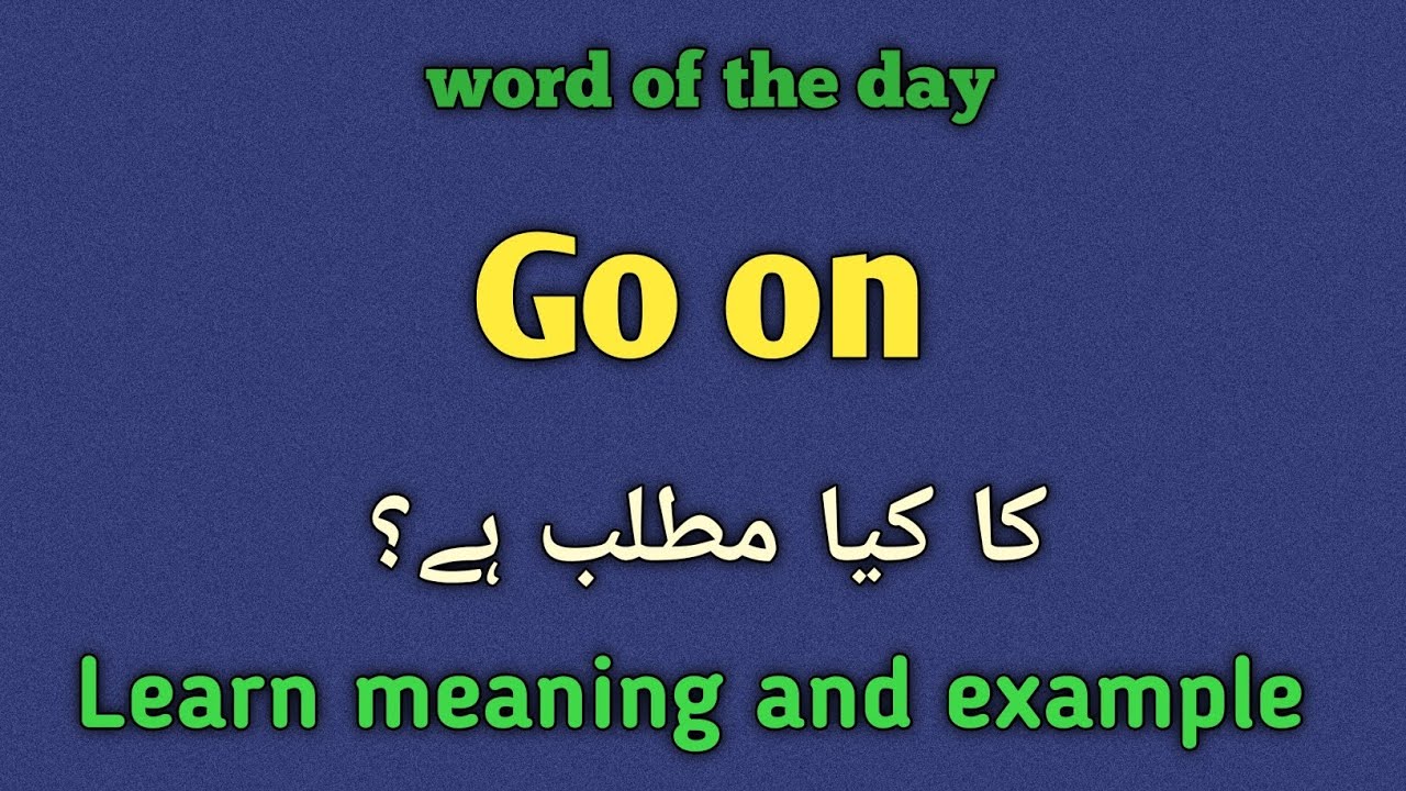 Go on meaning in urdu |english |go on ka kia matlab hai