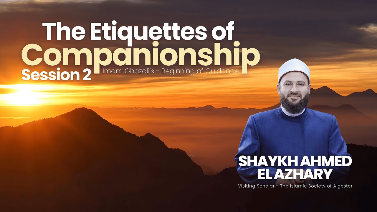 The Etiquettes of Companionship - Session 2 - Imam Ghazali's Beginning of Guidance