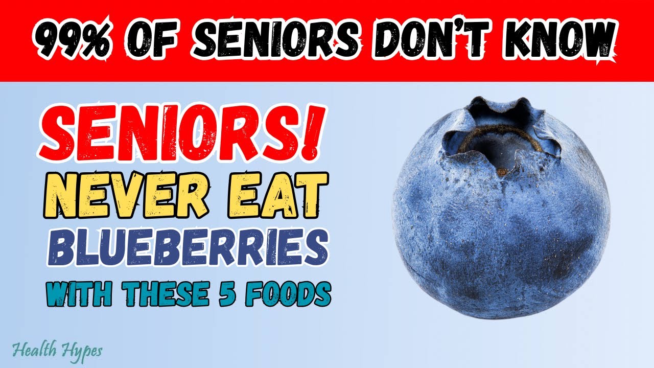 Seniors: Never Eat Blueberries With These 5 Foods