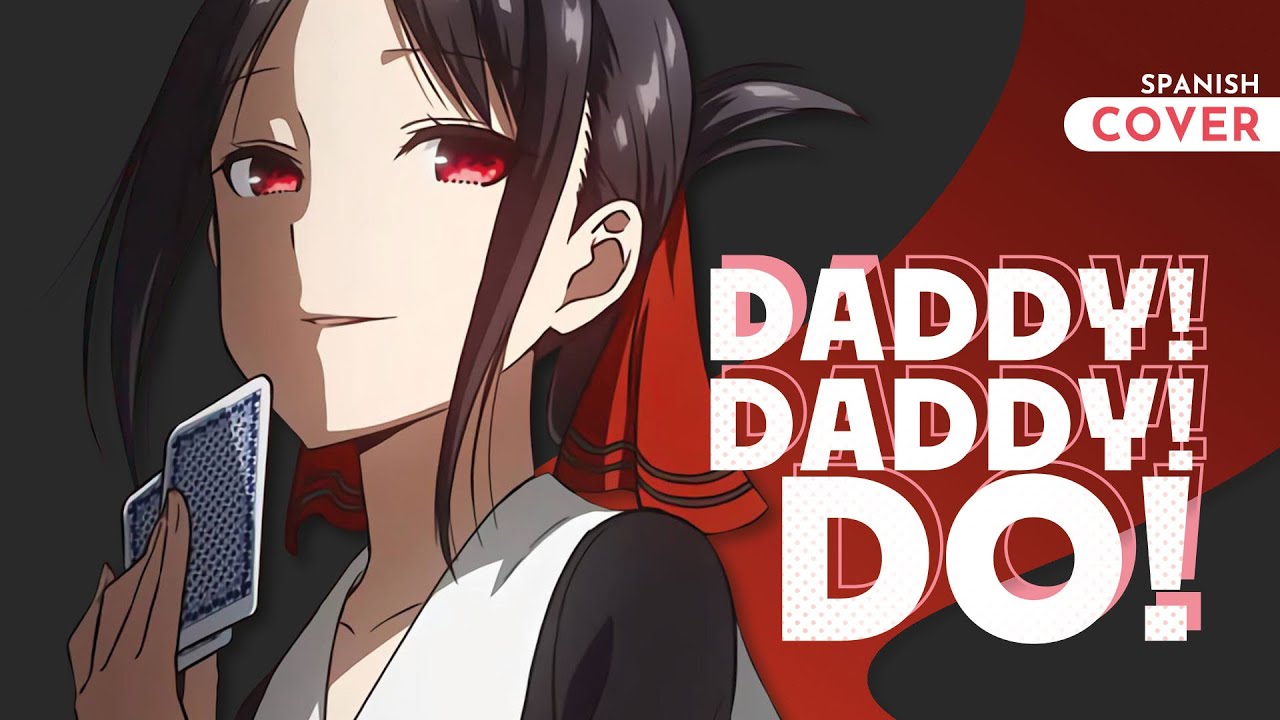 “DADDY! DADDY! DO!” | Kaguya-Sama: Love is War OP 2 | Cover Español