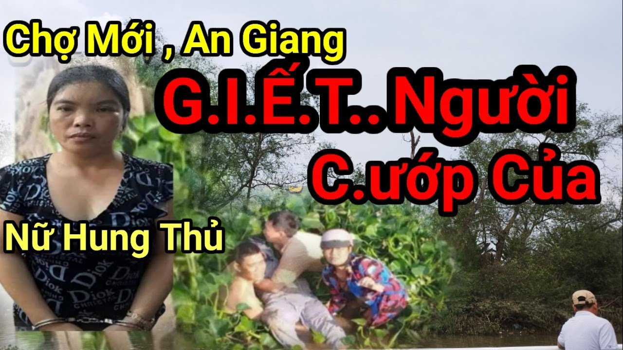 Kinh Hoàng, Chợ Mới An Giang , Nữ H.ung Thủ  G.I.Ế.T Ông Cụ 71 Tuổi C.ướp 3 Chỉ Vàng