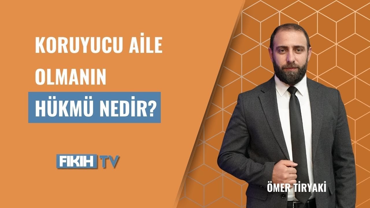 Koruyucu aile olmanın hükmü nedir?