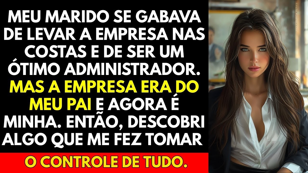 Meu marido se gabava de levar a empresa nas costas e de ser um ótimo administrador  Mas