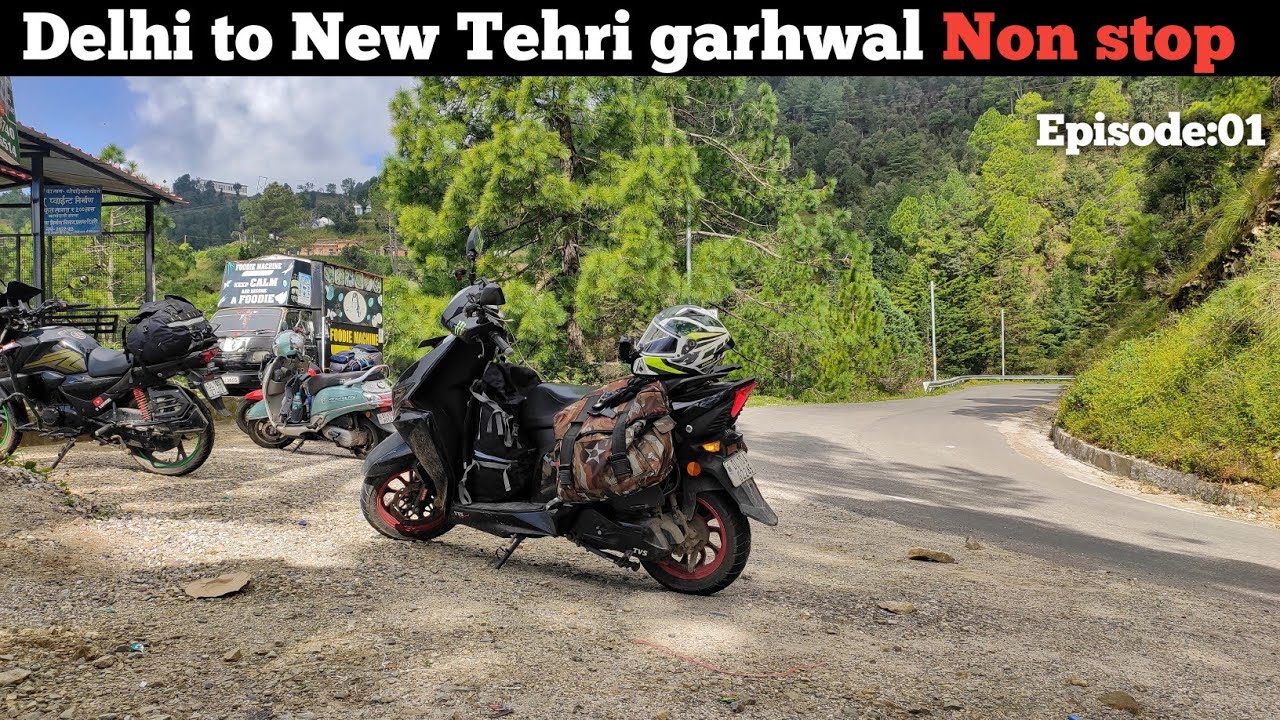 Delhi to new tehri non stop ride | ntorq race xp | Tehri garhwal Uttrakhand ride | episode 01