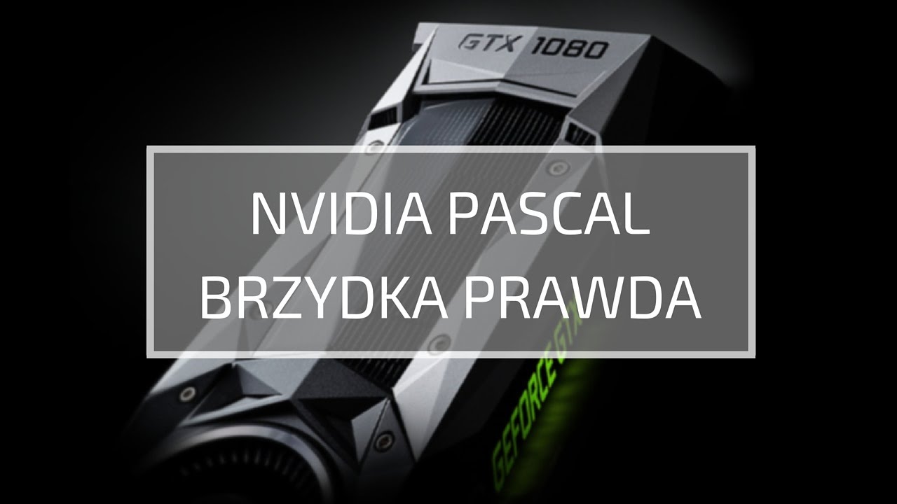 Nvidia Pascal brzydka prawda