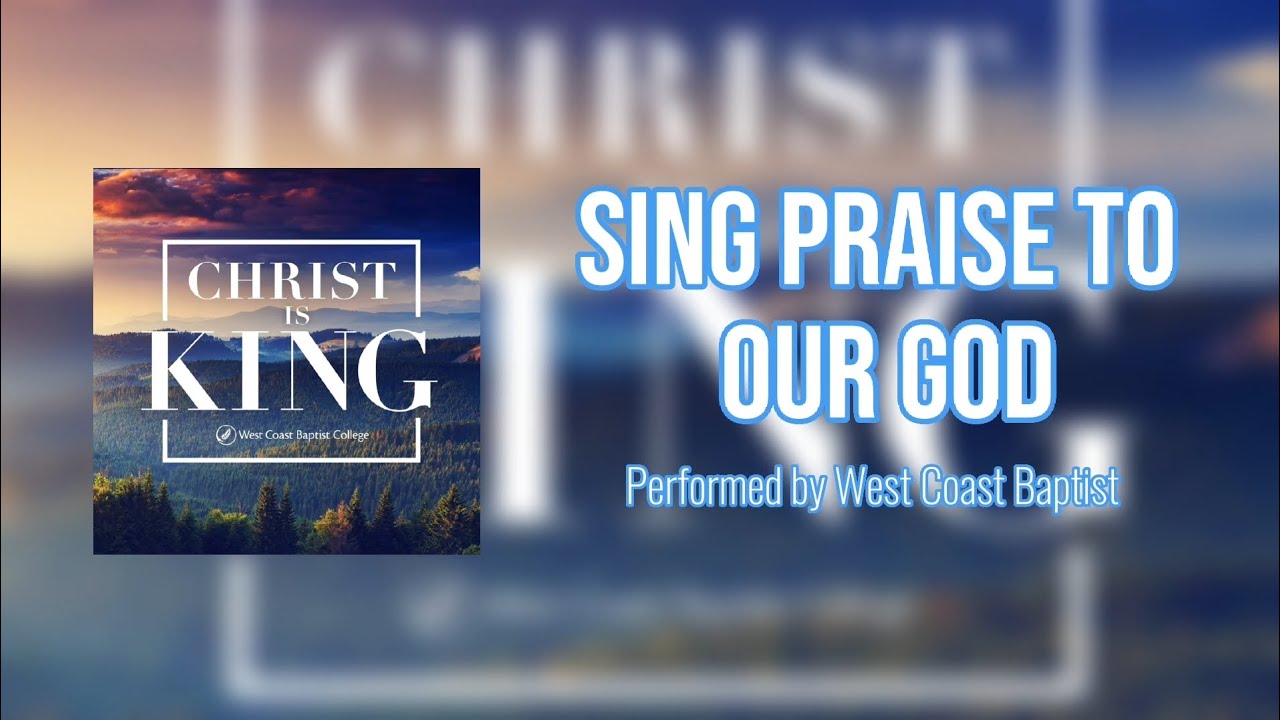 Sing Praise To Our God | West Coast Baptist | Lyrics