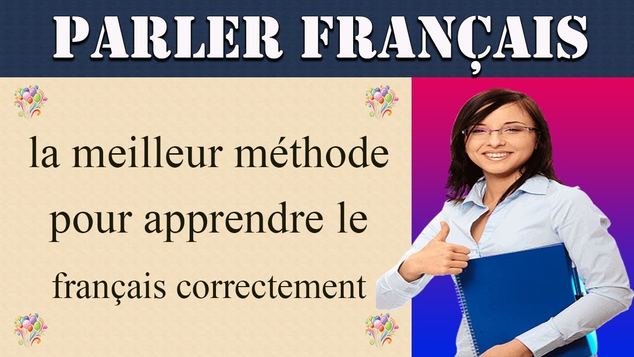 la meilleur méthode pour apprendre le français correctement