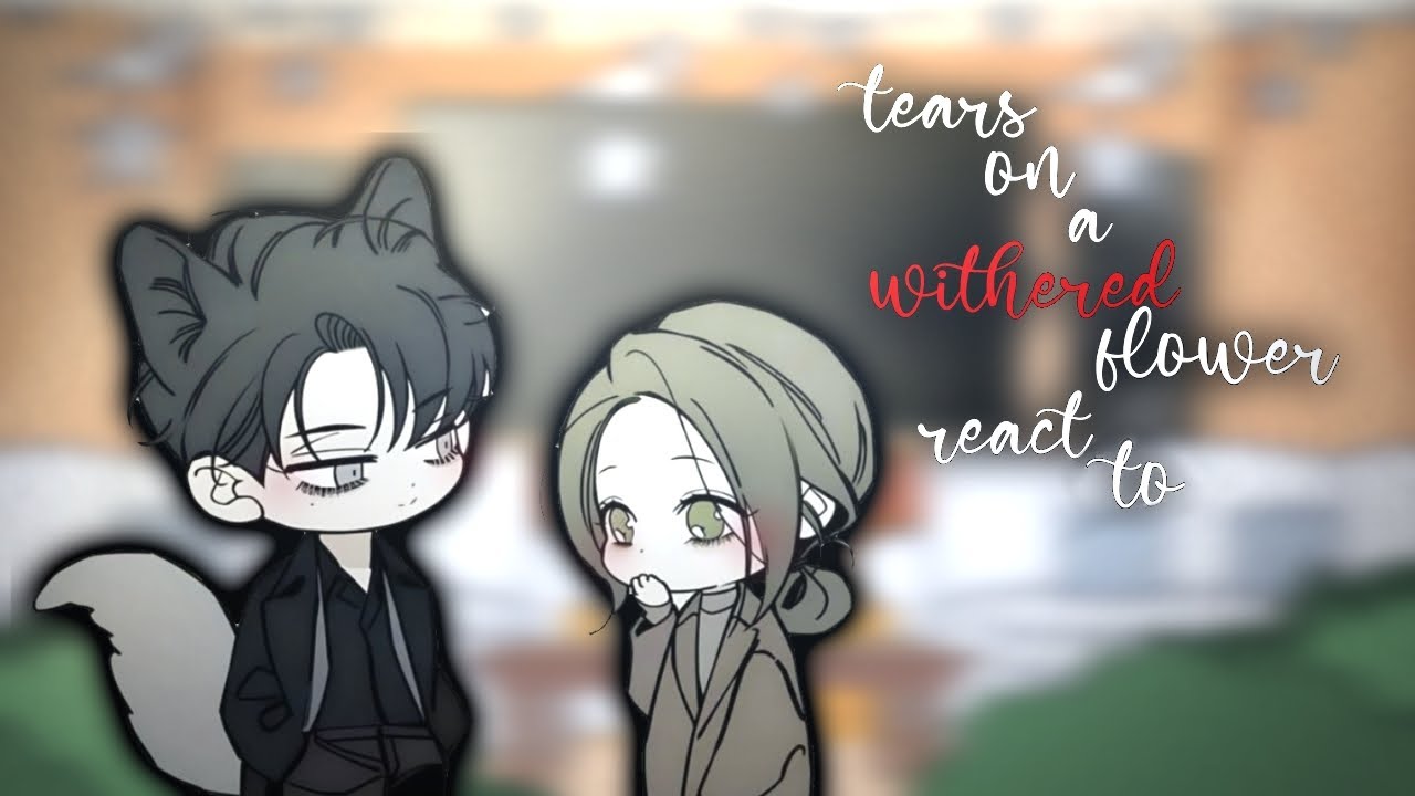 🥀|TEARS ON A WITHERED FLOWER|🥀 REACT TO...[ENG/RUS]