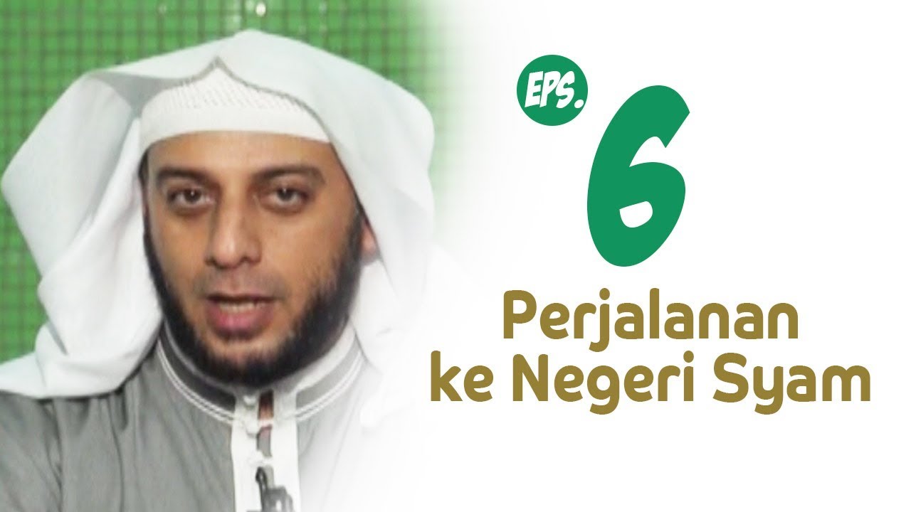PERJALANAN NABI KE NEGERI SYAM | SIRAH NABAWIYAH #6