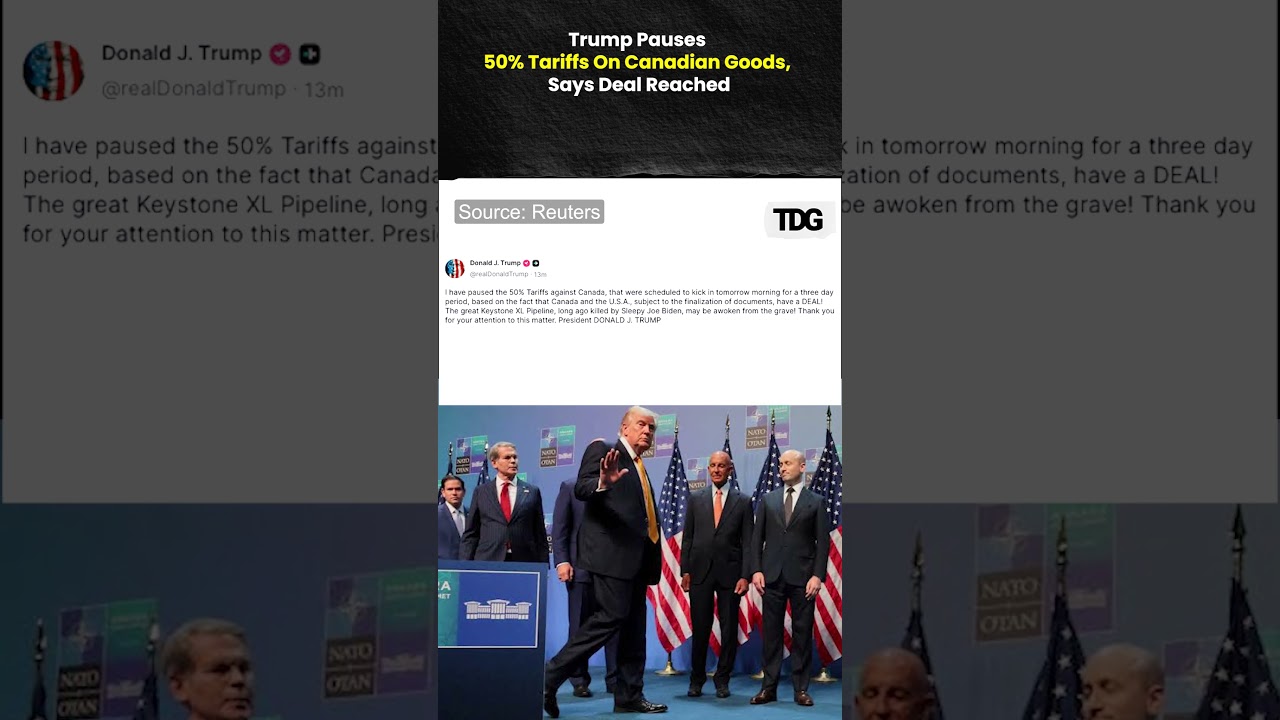 Trump Pauses 50% Tariffs On Canadian Goods, Says US And Canada Have A Deal