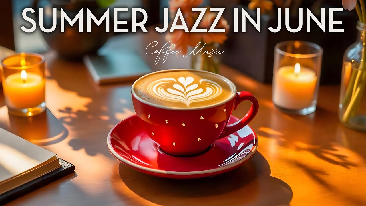 Summer Jazz in June ☕ Peaceful June Morning with Coffee & Feel-Good Bossa Nova