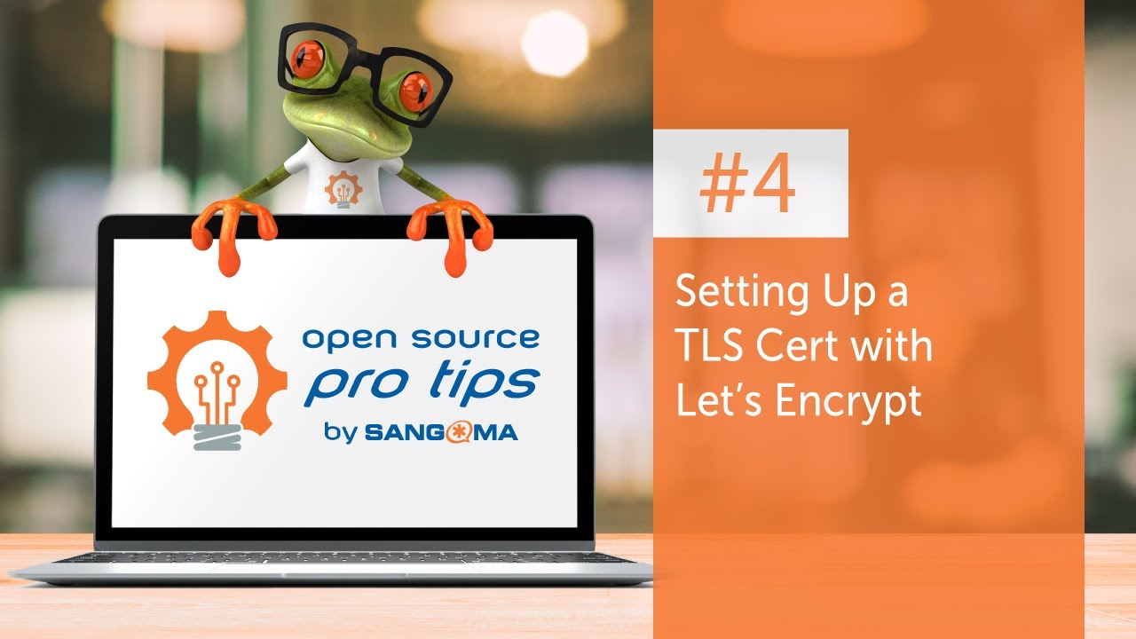 Open Source Pro Tips by Sangoma: #4 – Setting Up a TLS Cert with Let's Encrypt