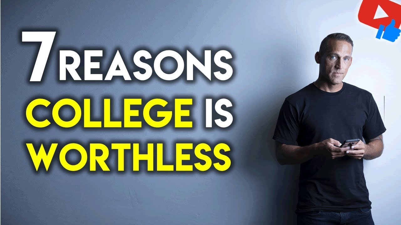 WHY COLLEGE IS WORTHLESS | 7 Reasons