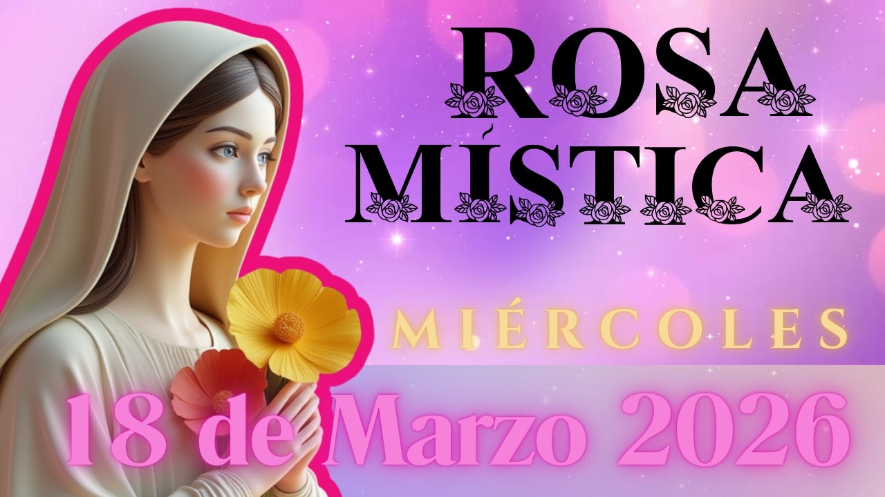 Rosario a María Rosa Mística, MIÉRCOLES 18 DE MARZO 2026 #rosamistica  #santorosario #miercoles