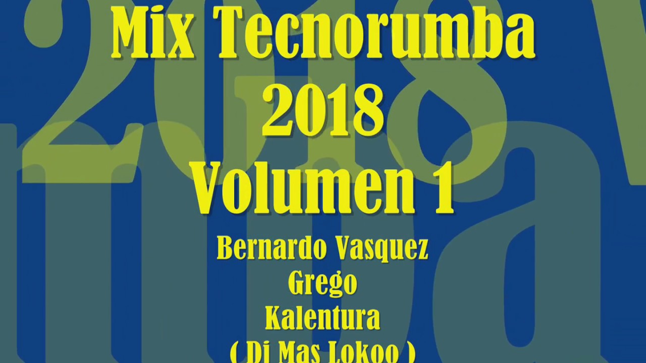 Mix Tecnorumba 2018 Volumen 1 ( Dj Mas Lokoo )