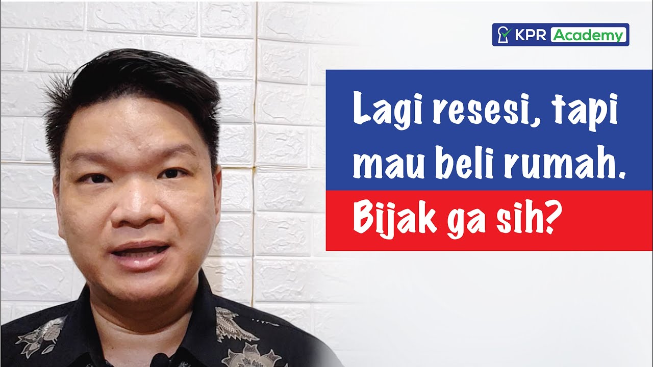 Lagi resesi, tapi tetap pengen beli rumah nih! Bijak ga ya? (Tips Properti 12)