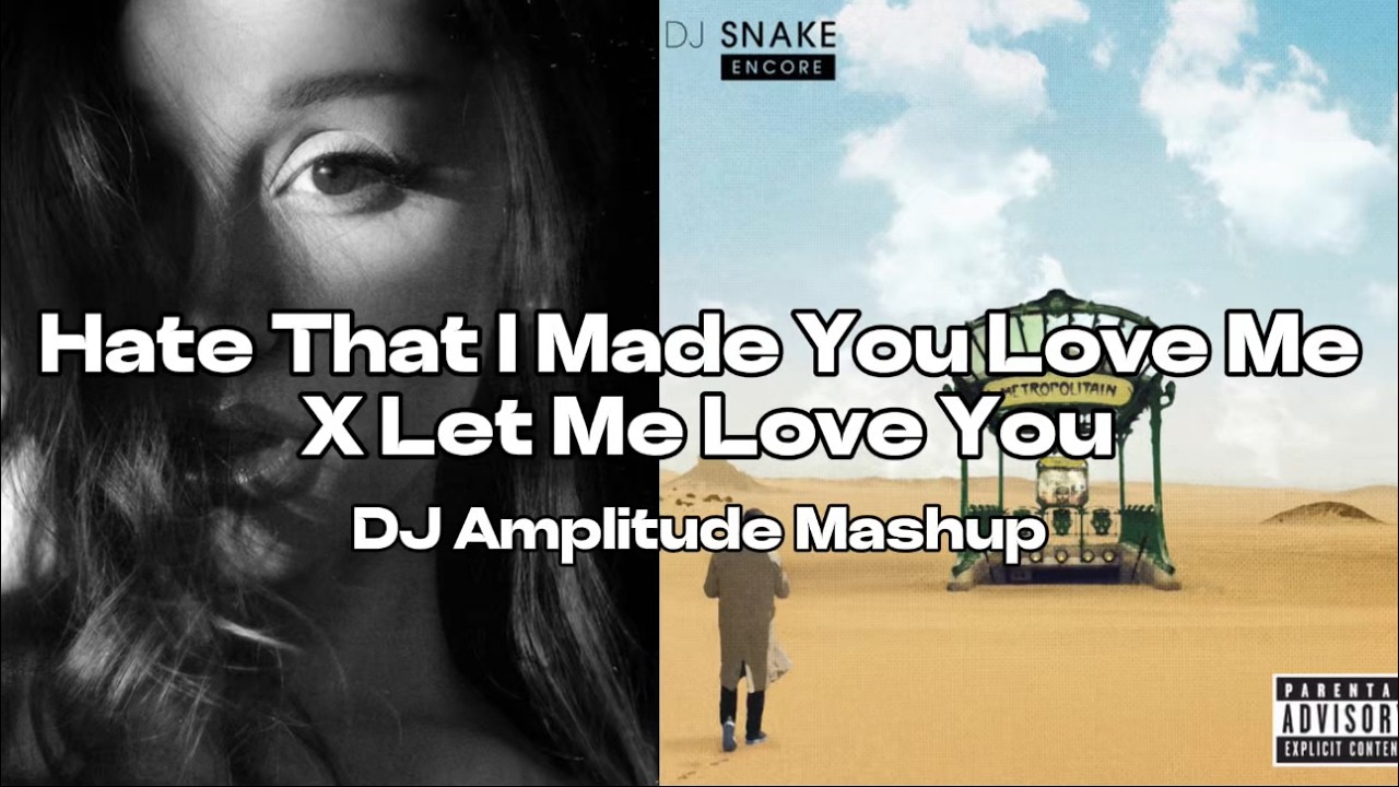 Hate That I Made You Love Me X Let Me Love You [DJ Amplitude Mashup]