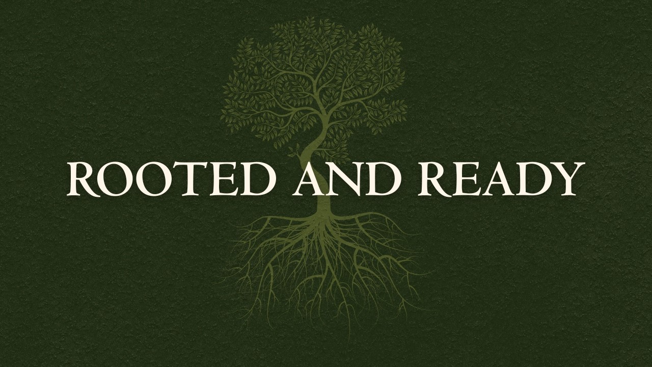 Series: Rooted and Ready | Ben Brewster | Week One