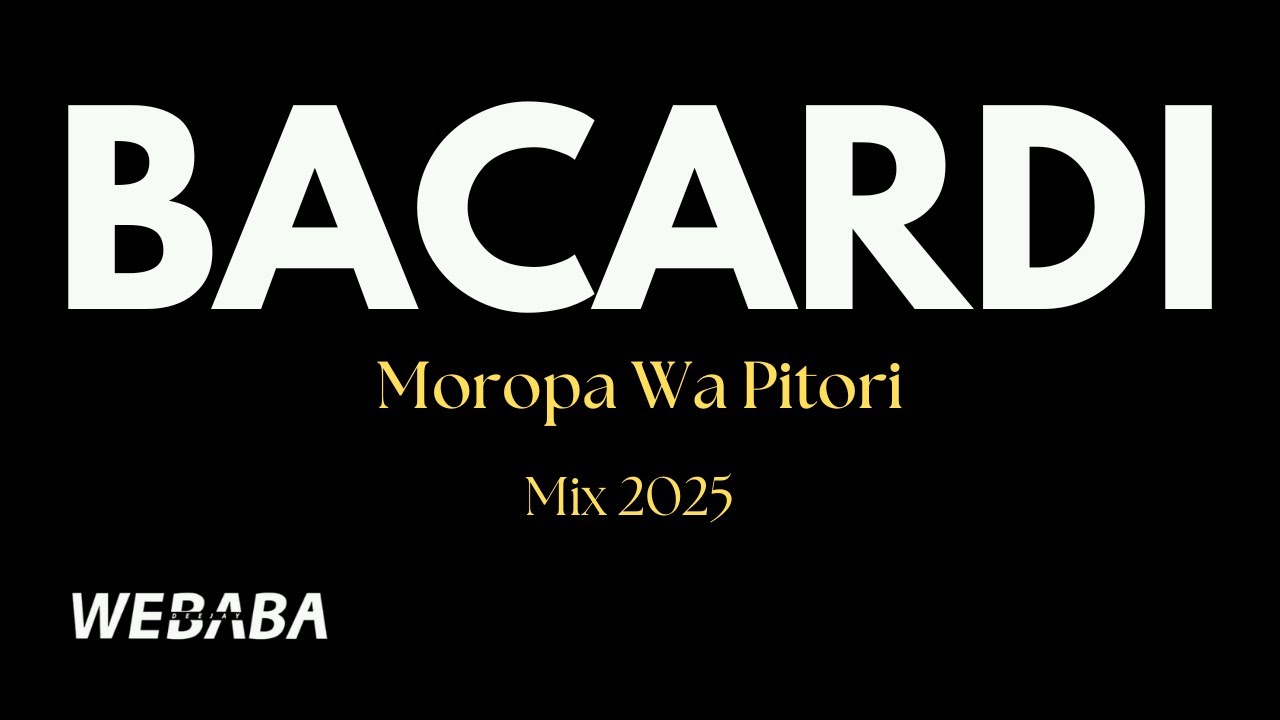 Bacardi Moropa Wa Pitori Mix 2025 | Dj Webaba