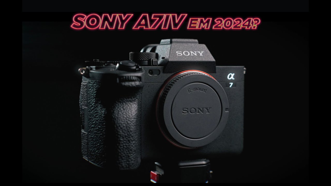 Vale a pena investir na SONY A7iv em 2024 ? pt-br