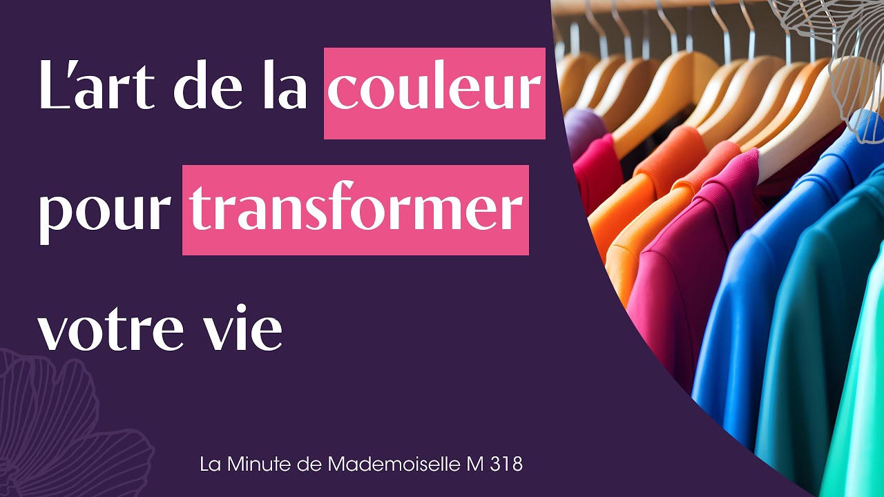 L’art de la couleur pour transformer votre vie - La Minute de Mademoiselle M318